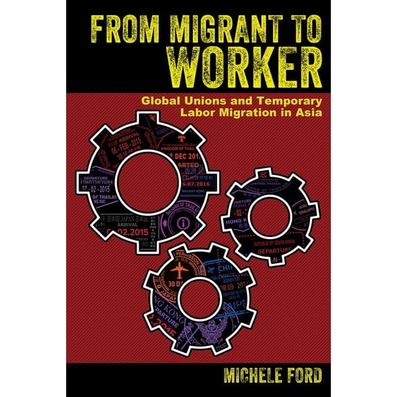 From Migrant to Worker: Global Unions and Temporary Labor Migration in Asia, (Hardcover)