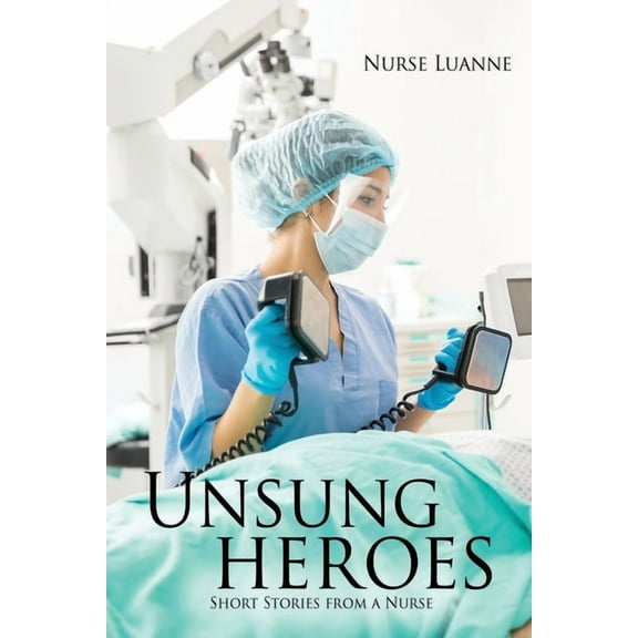 Unsung heroes: Short Stories from a Nurse, (Paperback)