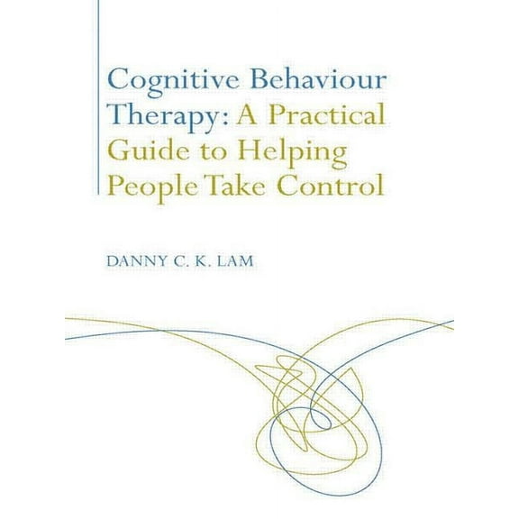 Cognitive Behaviour Therapy: A Practical Guide to Helping People Take Control, (Paperback)
