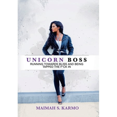 Unicorn Boss: Running Towards Bliss and Being Tapped the F*Ck In (Hardcover)