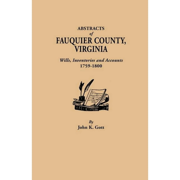 Abstracts of Fauquier County, Virginia : Wills, Inventories, and Accounts, 1759-1800
