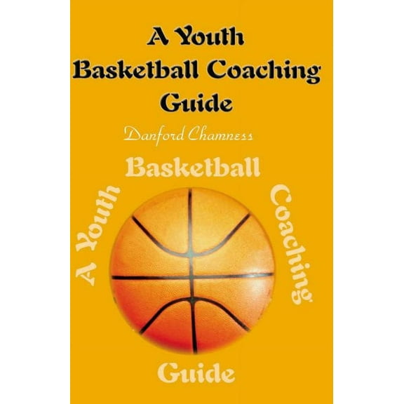 A Youth Basketball Coaching Guide (Paperback)