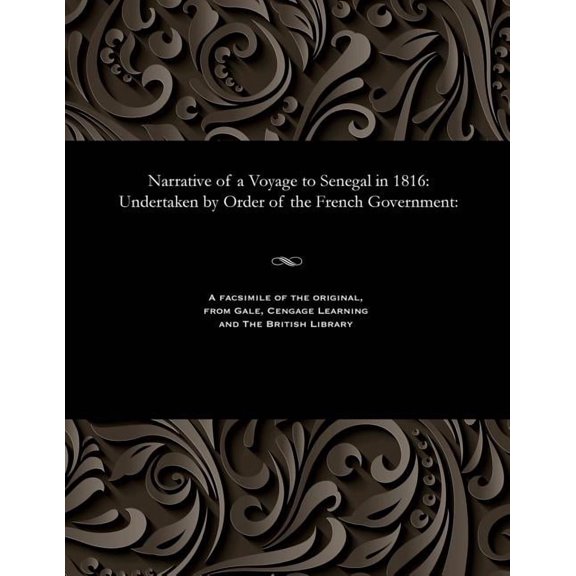 Narrative of a Voyage to Senegal in 1816: Undertaken by Order of the French Government: (Paperback)