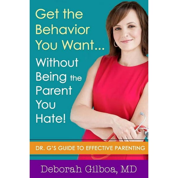 Get the Behavior You Want... Without Being the Parent You Hate!: Dr. G's Guide to Effective Parenting, (Paperback)