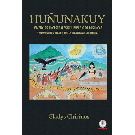 Los Acosta Vivencias Huñunakuy: Vivencias ancestrales del imperio de los incas y cosmovisión andina de los problemas del mundo (Paperback) ()