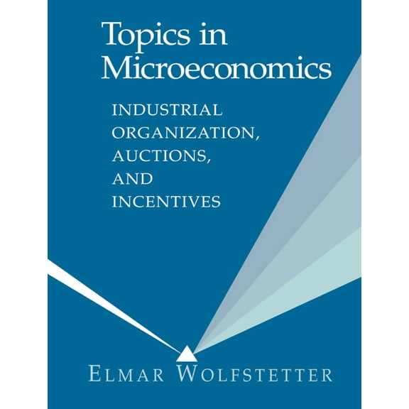 Topics in Microeconomics: Industrial Organization, Auctions, and Incentives, (Paperback)
