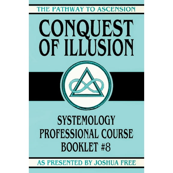 The Pathway to Ascension Conquest of Illusion: Systemology Professional Course Booklet #8, Book 8, (Paperback)