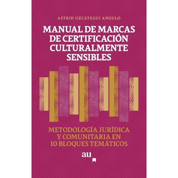 Manual de Marcas de Certificación Culturalmente Sensibles: MetodologÃÂa JurÃÂdica y Comunitaria en 10 Bloques Temáticos, (Paperback)
