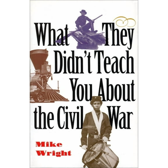 What They Didnt Teach You What They Didn't Teach You about the Civil War, (Paperback)