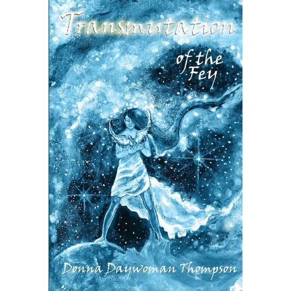 Transmutation of the Fey Transmutation Saga Volume 1 Paperback 0615999263 9780615999265 Donna Daywoman Thompson