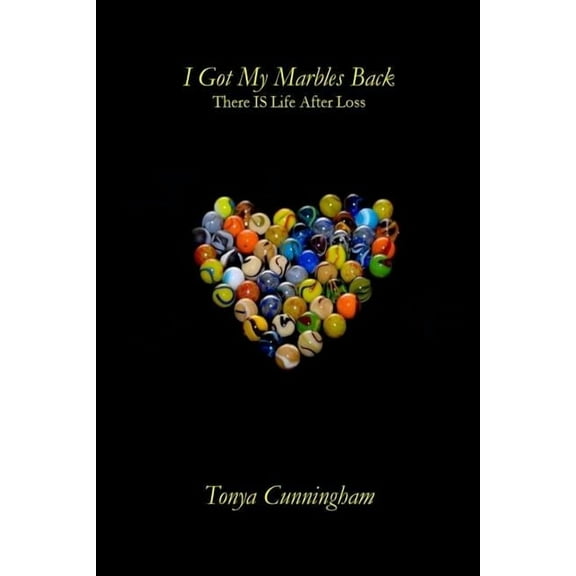I Got My Marbles Back : There IS Life After Loss (Paperback)