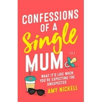 Confessions of a Single Mum : What It's Like When You're Expecting The Unexpected (Paperback)