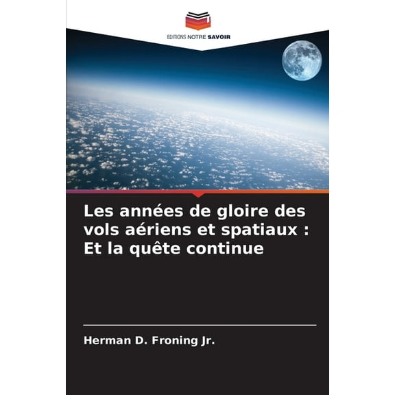 Les annÃ©es de gloire des vols aÃ©riens et spatiaux: Et la quÃªte continue, (Paperback)