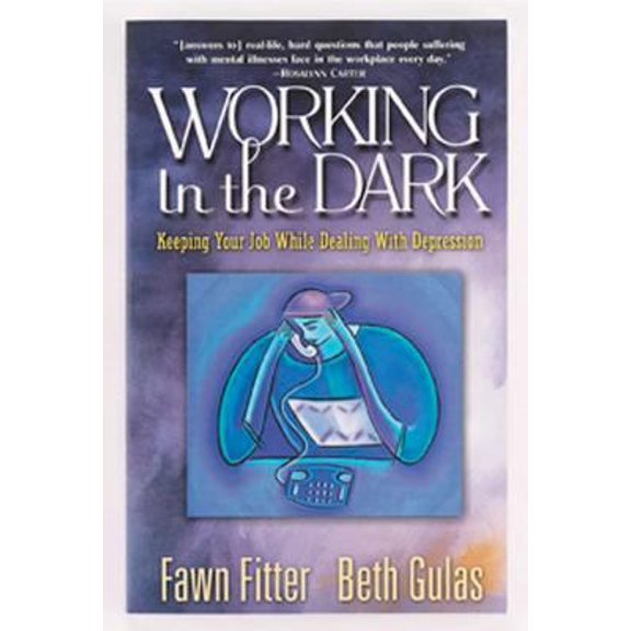 Pre-Owned Working in the Dark: Keeping Your Job While Dealing with Depression (Paperback) 1568387903 9781568387901