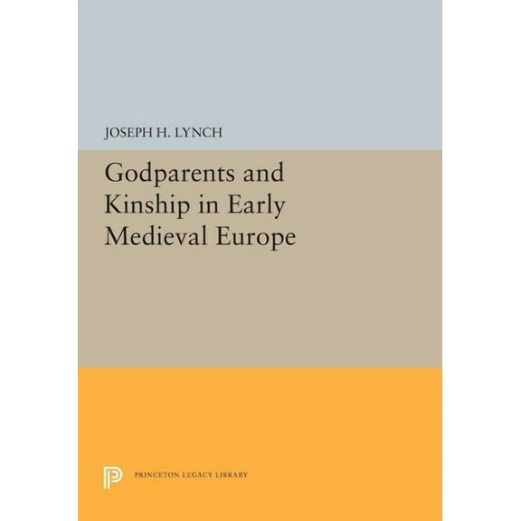 Princeton Legacy Library Godparents and Kinship in Early Medieval Europe, Book 5310, (Paperback)