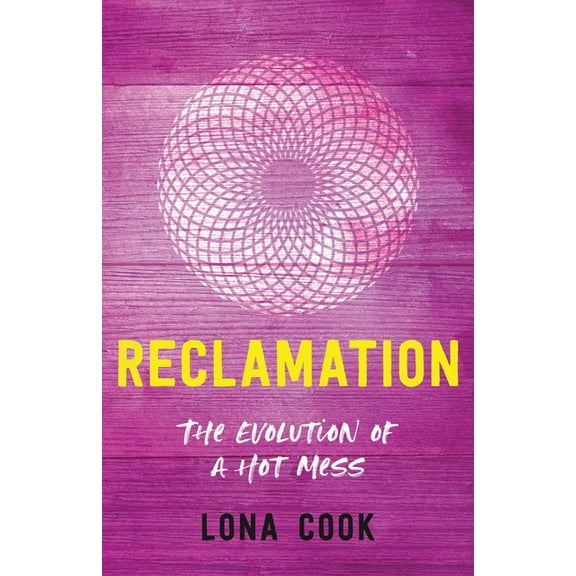 Reclamation: The Evolution of a Hot Mess, (Paperback)