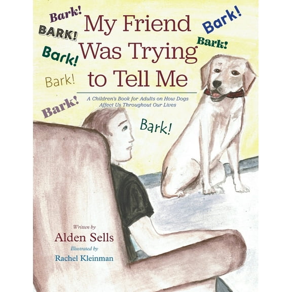 My Friend Was Trying to Tell Me: A Children's Book for Adults on How Dogs Affect Us Throughout our Lives, (Paperback)