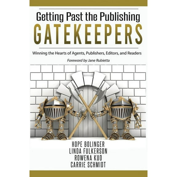 Getting Past the Publishing Gatekeepers: Winning the Hearts of Agents, Publishers, Editors, and Readers, (Paperback)