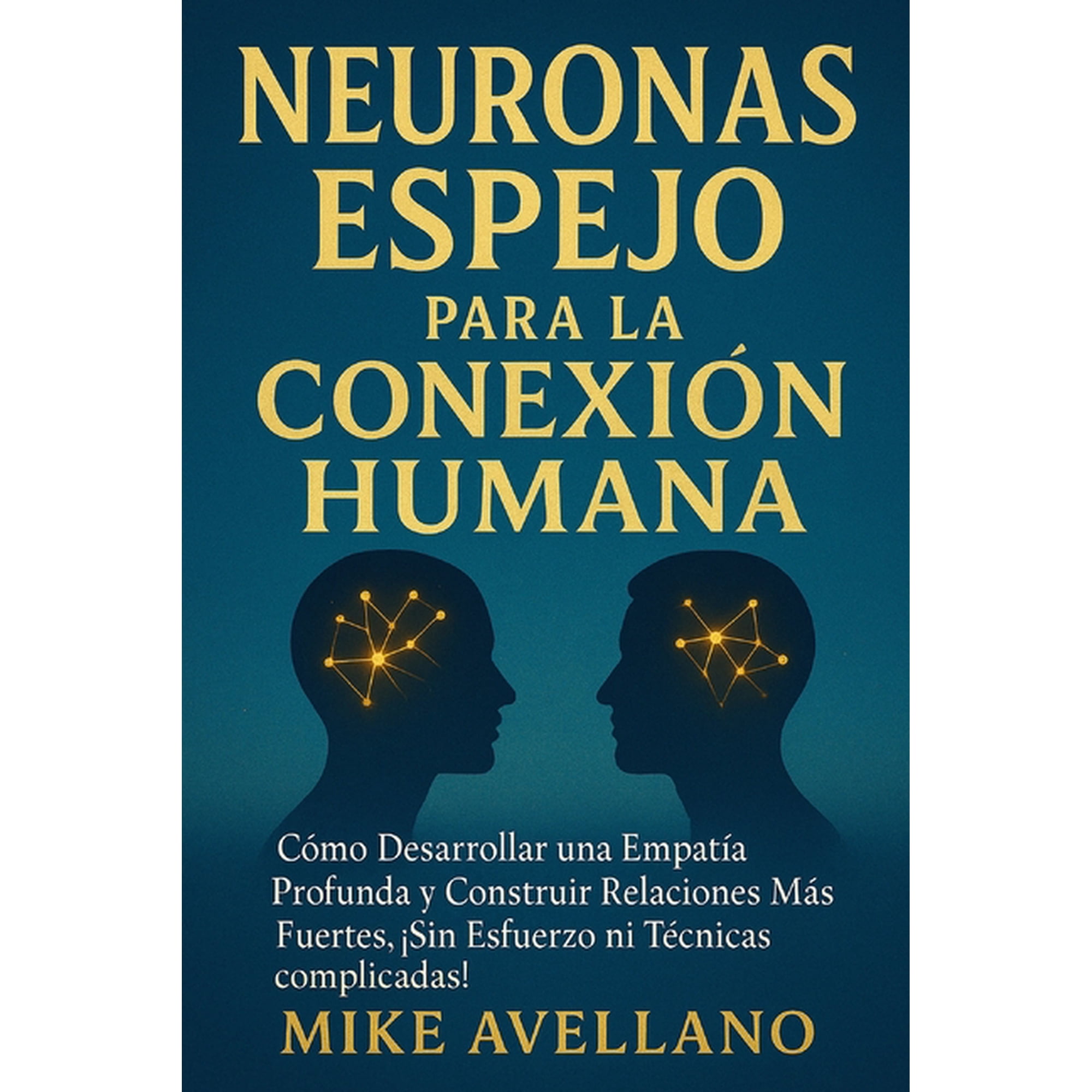 Neuronas Espejo Neuronas Espejo Para La Conexi&oacute;n Humana: C&oacute;mo desarrollar una empat&iacute;a profunda y construir relaciones m&aacute;s fuertes &iexcl;SIN Book 2 (Paperback)