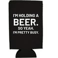 thumbnail image 2 of I'm Holding a Beer. So Yeah. I'm Pretty Busy. Funny 16 oz. Can Coolie (Black), 2 of 5