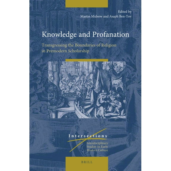 Intersections Knowledge and Profanation: Transgressing the Boundaries of Religion in Premodern Scholarship, Book 63, (Hardcover)