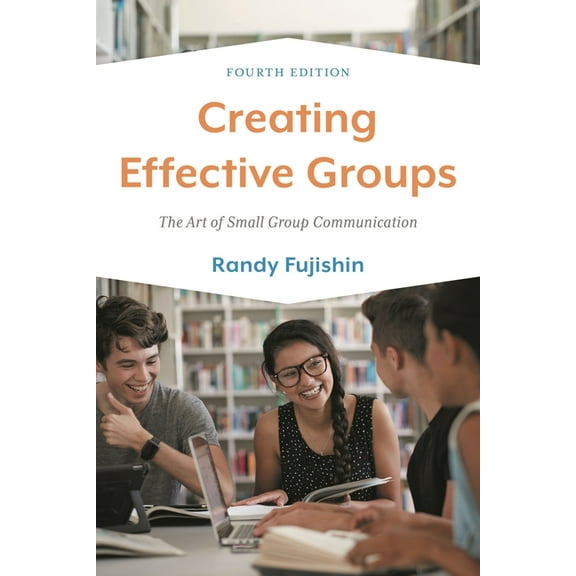 Creating Effective Groups: The Art of Small Group Communication, (Paperback)