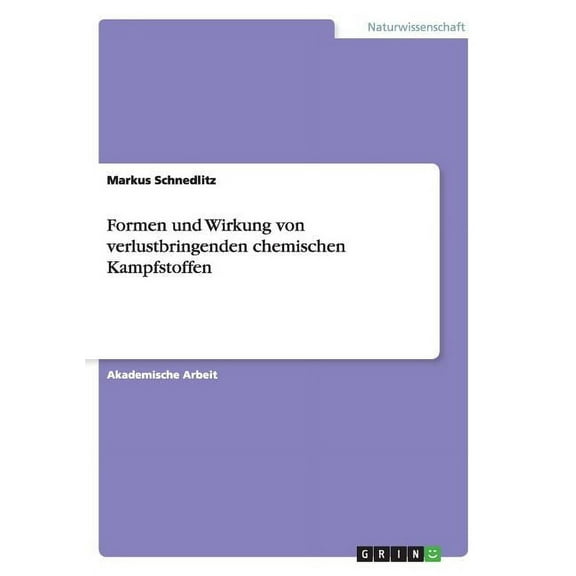 Formen und Wirkung von verlustbringenden chemischen Kampfstoffen (Paperback)