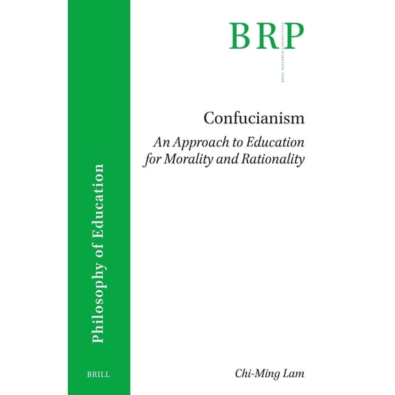 Brill Research Perspectives in Humanitie Confucianism: An Approach to Education for Morality and Rationality, (Paperback)