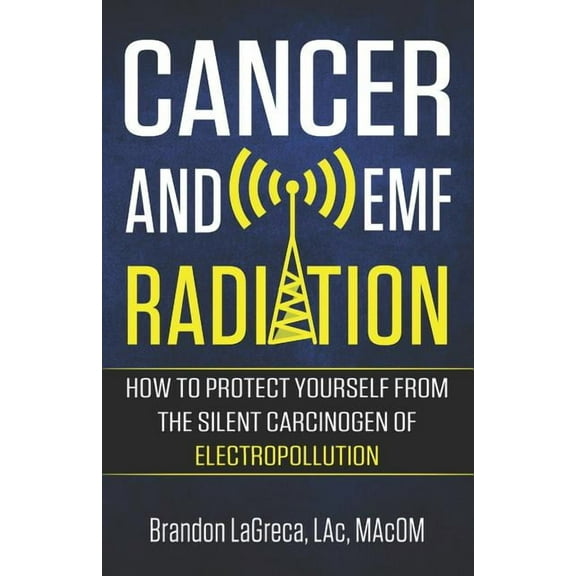Cancer and EMF Radiation: How to Protect Yourself from the Silent Carcinogen of Electropollution, (Paperback)