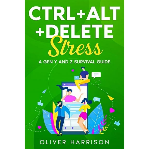 Ctrl Alt Delete Stress: A Gen Y and Z Survival Guide (Paperback)