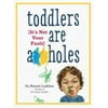 Toddlers Are A**holes: It's Not Your Fault [Paperback - Used]