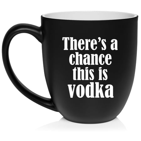 There s A Chance This Is Vodka Funny Ceramic Coffee Mug Tea Cup Gift (16oz Matte Black)