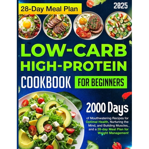 Low-carb High-Protein Cookbook for Beginners: 2000 Days of Mouthwatering Recipes for Optimal Health, Nurturing the Mind,, (Paperback)