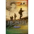 thumbnail image 1 of Pre-Owned His Truth Is Marching on: A Wwii Novel (Paperback) 0785261850 9780785261858, 1 of 1