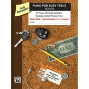 Piano for Busy Teens, Bk B: 12 Pieces with Study Guides to Maximize Limited Practice Time