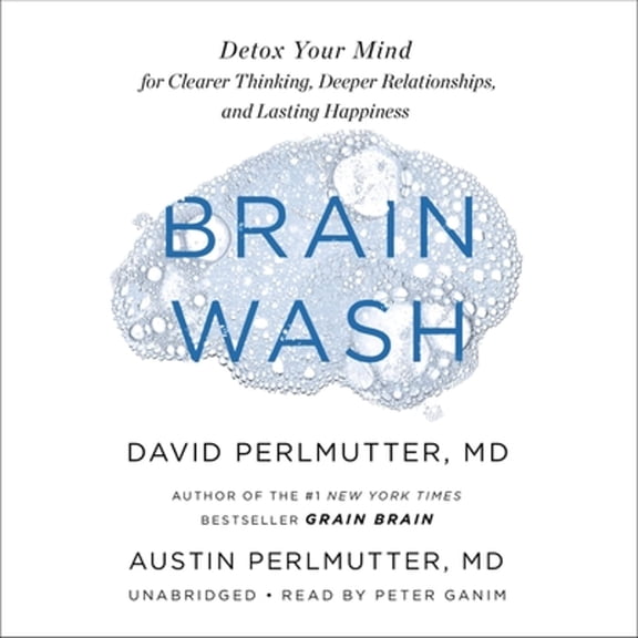 Pre-Owned Brain Wash: Detox Your Mind for Clearer Thinking, Deeper Relationships, and Lasting Happiness (Audiobook) by Austin Perlmutter, David Perlmutter, Peter Ganim