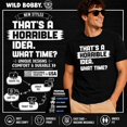 thumbnail image 6 of Wild Bobby That's a Horrible Idea What Time T-Shirt Funny Tee | Funny Graphic Tee for Men Women, 6 of 7