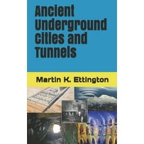 Ancient Underground Cities and Tunnels (Paperback) by Martin K Ettington