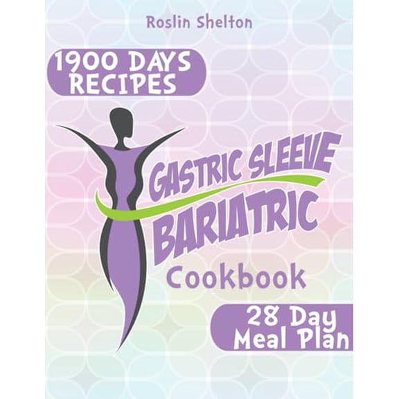 Pre-Owned Gastric Sleeve Bariatric Cookbook: The Ultimate Guide to Fast Weight Loss and Healthy Stomach Recovery After Surgery, With Expert Advice and 1900 Days of Tasty Recipes. 28 Day Meal Plan.