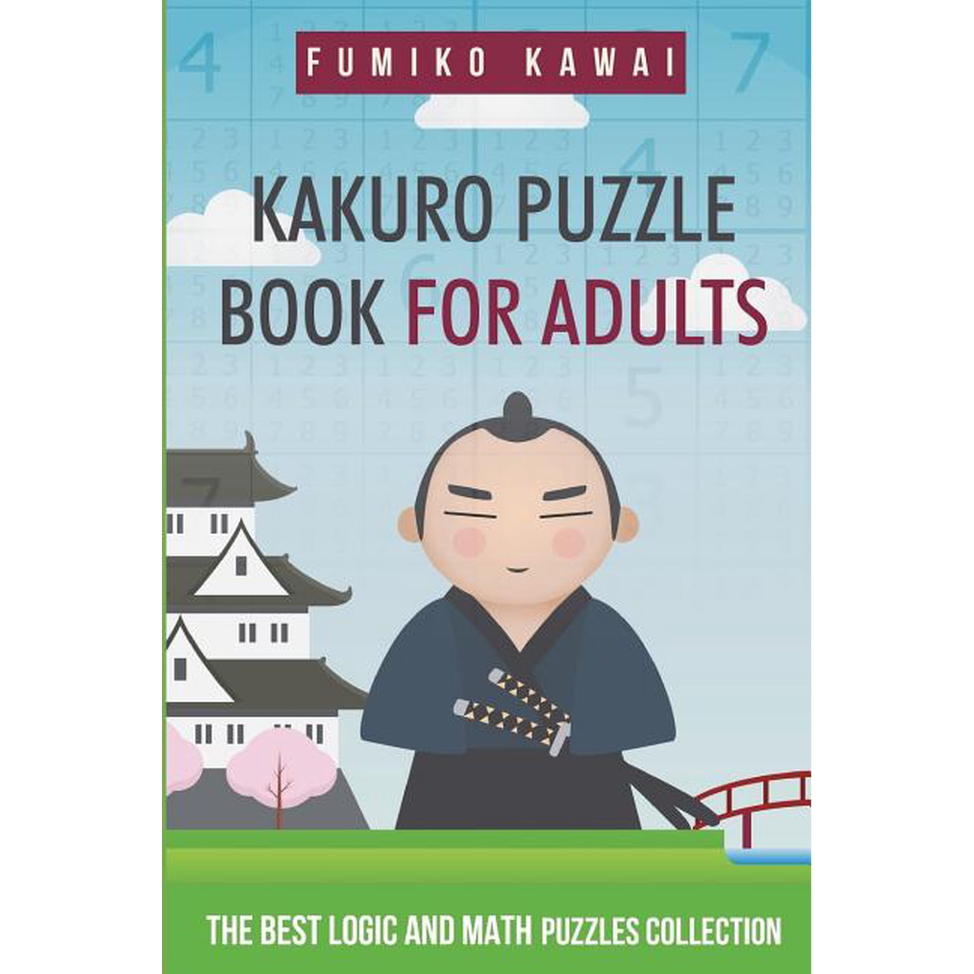 Kakuro Puzzle Book For Adults: The Best Logic and Math Puzzles Collection (Paperback) by Fumiko Kawai