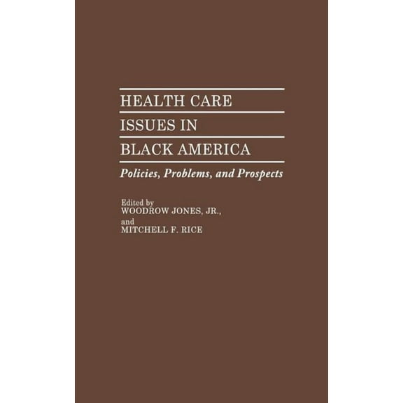 Contributions in Afro-American and Afric Health Care Issues in Black America: Policies, Problems, and Prospects, (Hardcover)
