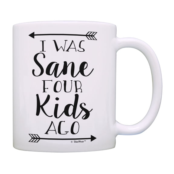 ThisWear Mom or Dad Mug I Was Sane Four Kids Ago Parent Cups Dad Cup Mom Cup Funny Coffee Mug