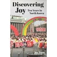 thumbnail image 1 of Pre-Owned Discovering Joy: Ten Years in North Korea (Paperback) 0999587080 9780999587089, 1 of 1