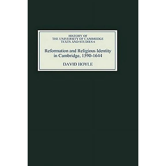 History of the University of Cambridge Reformation and Religious Identity in Cambridge, 1590-1644, Book 6, (Hardcover)