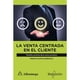 thumbnail image 1 of Libro La Venta Centrada En El Cliente: Filosofia Y Practica De La Venta Consultiva Tapa Blanda, Autor Pedro Alomo Carrasco, Editorial Alfaomega / Marcombo, 1 of 2