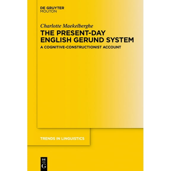 Trends in Linguistics. Studies and Monog The Present-Day English Gerund System: A Cognitive-Constructionist Account, Book 343, (Hardcover)