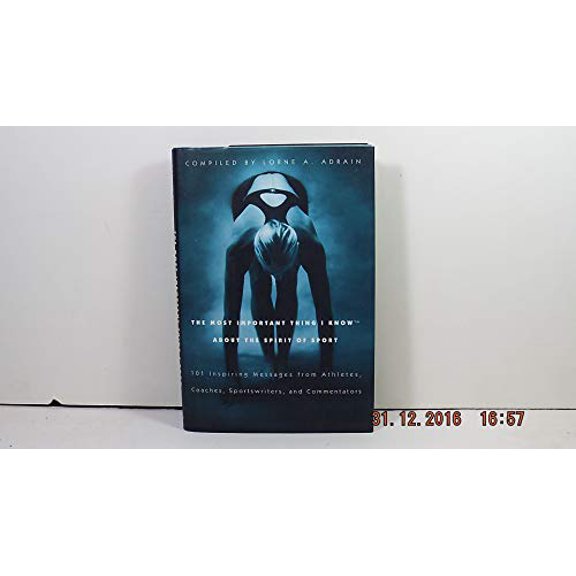 Pre-Owned The Most Important Thing I Know About the Spirit of Sport: 101 Inspiring Messages from Athletes, Coaches, Sportswriters, and Commentators (Hardcover) 0688164005 9780688164003