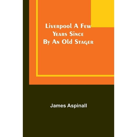 Liverpool a few years since: by an old stager, (Paperback)