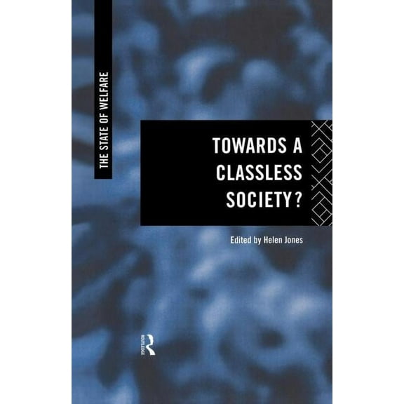 State of Welfare Towards a Classless Society?, (Paperback)