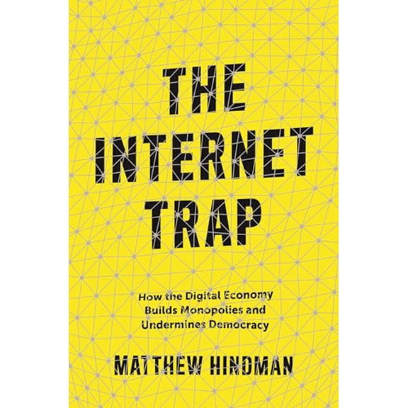 Pre-Owned The Internet Trap: How the Digital Economy Builds Monopolies and Undermines Democracy (Paperback) 0691210209 9780691210209